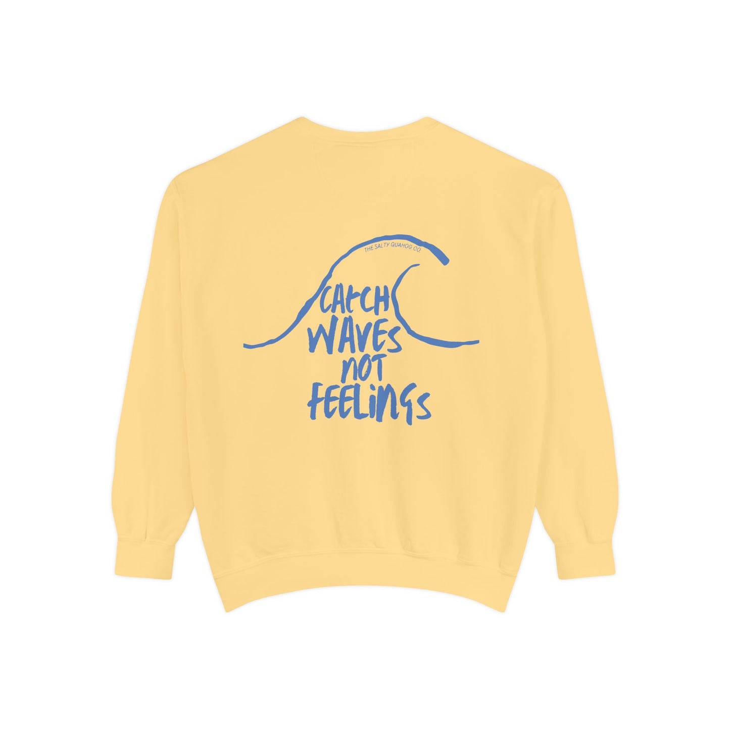 Catch Waves Not Feelings Sweatshirt - Unisex Garment-Dyed Comfort