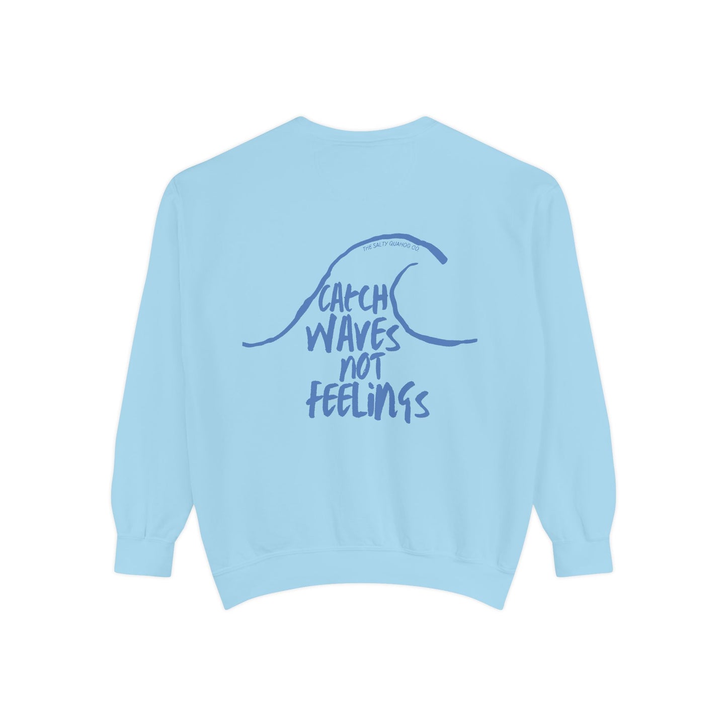 Catch Waves Not Feelings Sweatshirt - Unisex Garment-Dyed Comfort